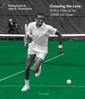 Crossing the Line: Arthur Ashe at the 1968 Us Open By Lieven Van Speybroeck (Editor), Arne De Winde (Editor), John G. Zimmerman (Photographer) Cover Image