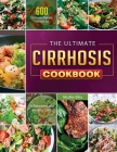 The Ultimate Cirrhosis Cookbook 2021 Cover Image