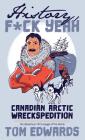 Canadian Arctic Wreckspedition (History, F Yeah Series): The disastrous 1913 voyage of the Karluk By Tom Edwards Cover Image