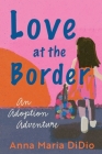 Love at the Border: An Adoption Adventure Cover Image