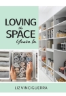 Loving the Space You're In By Liz Vinciguerra Cover Image