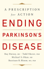 Ending Parkinson's Disease: A Prescription for Action By Ray Dorsey, MD, Todd Sherer, PhD, Michael S. Okun, MD, Bastiaan R. Bloem, MD, PhD Cover Image