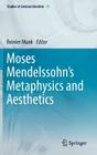 Moses Mendelssohn's Metaphysics and Aesthetics (Studies in German Idealism #13) Cover Image