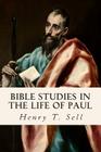 Bible Studies in the Life of Paul By Henry T. Sell Cover Image