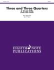 Three and Three Quarters (Stand Alone Version): A Trivial Trifle, Score & Parts (Eighth Note Publications) By Kevin Kaisershot (Composer) Cover Image