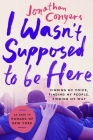 I Wasn't Supposed to Be Here: Finding My Voice, Finding My People, Finding My Way Cover Image