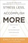 Stress Less, Accomplish More: Meditation for Extraordinary Performance Cover Image