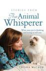 Stories from the Animal Whisperer: What Your Pet Is Thinking and Trying to Tell You By Trisha McCagh Cover Image