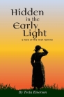 Hidden in the Early Light: a tale of the Irish famine Cover Image