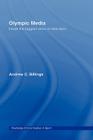 Olympic Media: Inside the Biggest Show on Television (Routledge Critical Studies in Sport) By Andrew Billings, Jennifer Hargreaves (Editor), Ian McDonald (Editor) Cover Image