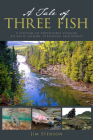 A Tale of Three Fish: A Lifetime of Adventures Chasing Atlantic Salmon, Steelhead, and Permit By Jim Stenson Cover Image