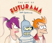 The Art of Futurama: A Visual History of Matt Groening’s Cult Classic Animated Series By Matt Groening, David X. Cohen (Introduction by), Claudia Katz (Foreword by) Cover Image