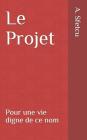 Le Projet: Pour une vie digne de ce nom By S. Sfetcu (Contribution by), A. M. Sfetcu Cover Image