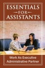 Essentials For Assistants: Work As Executive Administrative Partner: Basics For Assistants By Tina Sobieski Cover Image