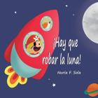 ¡Hay que robar la luna! By Nuria Flores Sola Cover Image