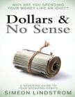 Dollars & No Sense: Why Are You Spending Your Money Like An Idiot?: Budgeting, Budgeting for Beginners, How to Save Money, Money Managemen By Simeon Lindstrom Cover Image