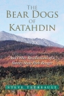 The Bear Dogs of Katahdin: And Other Recollections of a Baxter State Park Ranger Cover Image