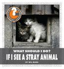 What Should I Do? If I See a Stray Animal (Community Connections: What Should I Do?) Cover Image