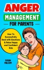 Anger Management for Parents - How to Successfully Deal with Emotions & Raise Happy and Confident Kids Cover Image