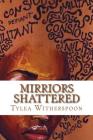 Mirriors Shattered: Who up without my mother By Tylea Witherspoon Cover Image
