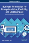 Business Reinvention for Ecosystem Value, Flexibility, and Empowerment: Emerging Research and Opportunities By Soe-Tsyr Daphne Yuan Cover Image