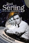 Rod Serling: His Life, Work, and Imagination By Nicholas Parisi, Anne Serling (Foreword by) Cover Image