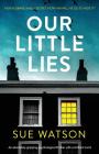 Our Little Lies: An absolutely gripping psychological thriller with a brilliant twist By Sue Watson Cover Image