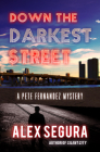 Down the Darkest Street: (Pete Fernandez Book 2) By Alex Segura Cover Image