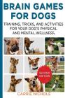 Brain Games for Dogs: Training, Tricks and Activities for Your Dog's Physical and Mental Wellness. IMPROVED Edition By Carrie Nichole Cover Image
