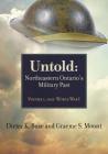 Untold: Northeastern Ontario's Military Past, Volume 1, 1662-Wwi By Dieter Buse, Graeme Mount Cover Image