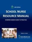 SCHOOL NURSE RESOURCE MANUAL Tenth EDition: Evidenced Based Guide to Practice Cover Image