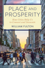 Place and Prosperity: How Cities Help Us to Connect and Innovate By William Fulton Cover Image