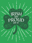 Irish and Proud of It: Fascinating Facts and Rousing Quotations That Will Make You Proud to Be Irish By Summersdale Cover Image