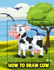 How to Draw Cow: Drawing Book for Kids Draw, Step by Step Guide Activities Books For all Ages By Peyton Fun Publishing Cover Image