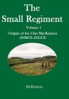 The Small Regiment: Volume 1 Origins of the Clan MacKinnon 100 BCE-1621 CE Cover Image