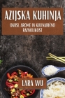 Azijska Kuhinja: Okusi, Arome in Kulinarično Raznolikost Cover Image
