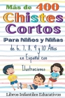 Más de 400 Chistes Cortos Para Niños y Niñas de 6, 7, 8, 9 y 10 Años en Español con Ilustraciones By Libros Infantiles Educativos Cover Image