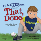 I'll Never Get All of That Done!: A Story about Planning and Prioritizing Volume 8 (Executive Function #8) By Bryan Smith, Lisa M. Griffin (Illustrator) Cover Image