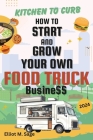 Kitchen to Curb: How to Start and Grow Your Own Food Truck Business Cover Image