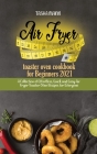 Air fryer toaster oven cookbook for Beginners 2021: A Collection of Effortless, Quick and Easy Air Fryer Toaster Oven Recipes for Everyone Cover Image