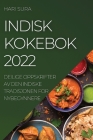 Indisk Kokebok 2022: Deilige Oppskrifter AV Den Indiske Tradisjonen for Nybegynnere Cover Image
