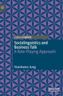 Sociolinguistics and Business Talk: A Role-Playing Approach By Yeonkwon Jung Cover Image