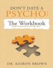 Don't Date a Psycho: The Workbook for Changing Your Life! By Keiron Brown Cover Image