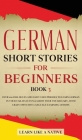 German Short Stories for Beginners Book 3: Over 100 Dialogues and Daily Used Phrases to Learn German in Your Car. Have Fun & Grow Your Vocabulary, wit  Cover Image