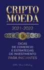 Criptomoeda 2021-2022: Dicas de Comércio e Estratégias de Investimento para Iniciantes (Bitcoin, Ethereum, Ripple, Doge, Cardano, Shiba, Safe By Stellar Moon Publishing Cover Image