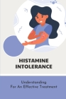 Histamine Intolerance: Understanding For An Effective Treatment: Histamine Intolerance Food Menu Cover Image