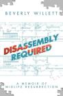 Disassembly Required: A Memoir of Midlife Resurrection By Beverly Willett Cover Image