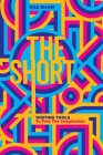 The Short: Personal Writing Tools to Free the Imagination Cover Image