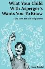 What Your Child With Asperger's Wants You To Know: And How You Can Help Them Cover Image