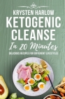 Ketogenic Cleanse in 20 Minutes: Delicious Recipes for Different Lifestyles (Wellness #1) By Krysten Harlow Cover Image